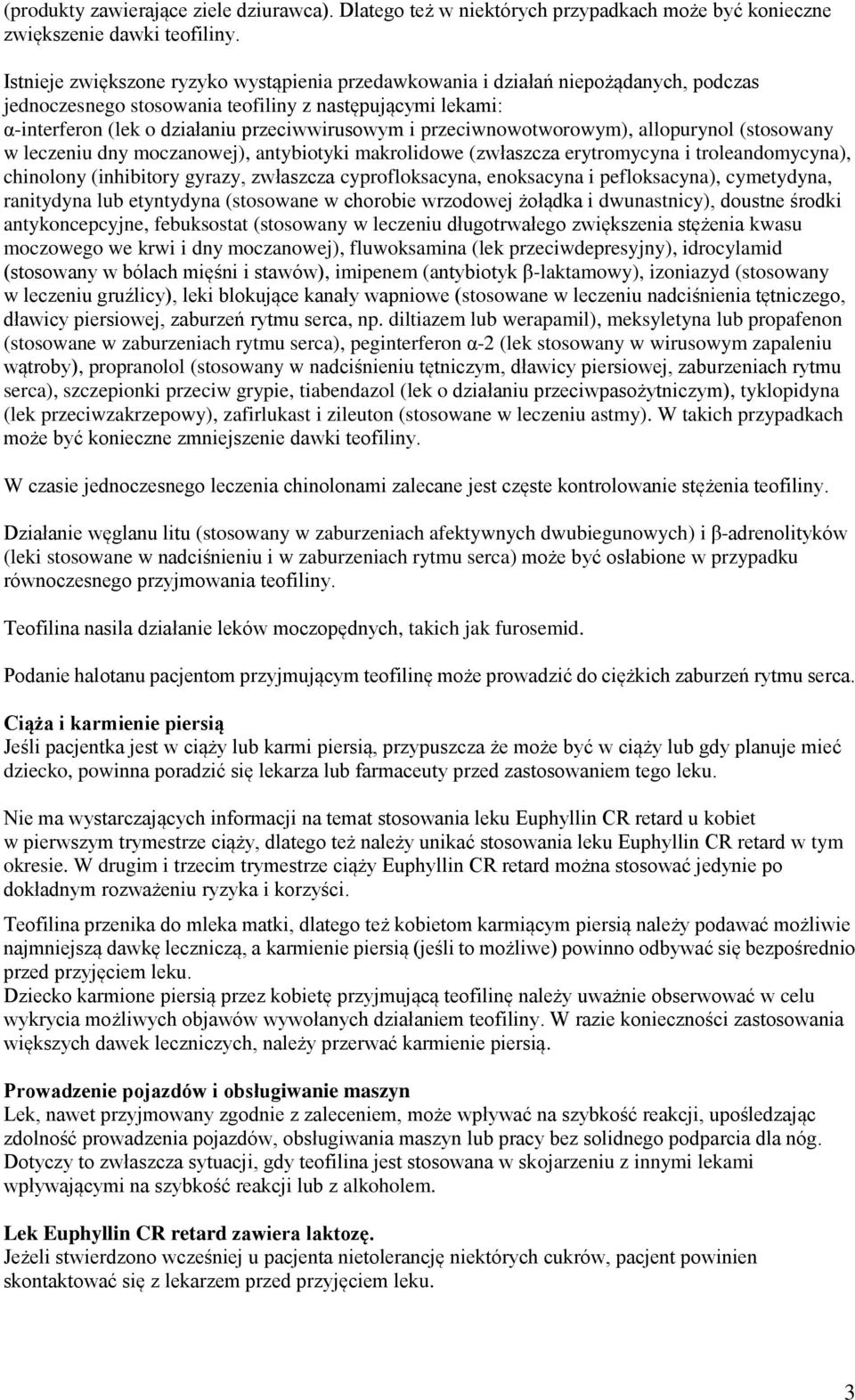 przeciwnowotworowym), allopurynol (stosowany w leczeniu dny moczanowej), antybiotyki makrolidowe (zwłaszcza erytromycyna i troleandomycyna), chinolony (inhibitory gyrazy, zwłaszcza cyprofloksacyna,