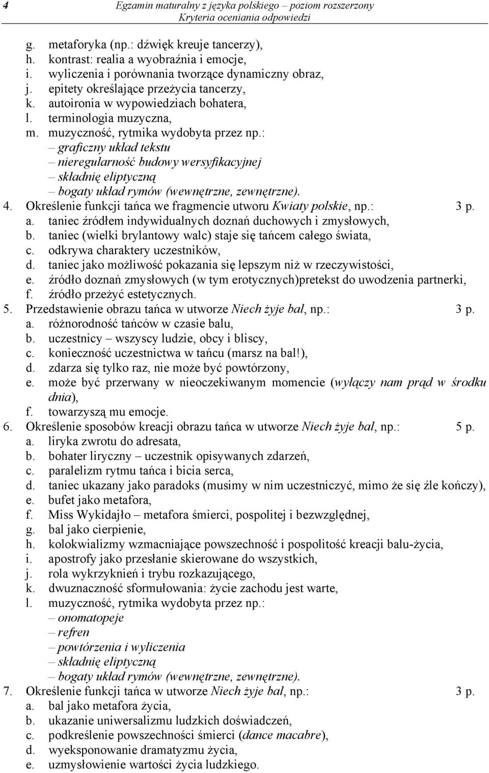 muzyczność, rytmika wydobyta przez np.: graficzny układ tekstu nieregularność budowy wersyfikacyjnej składnię eliptyczną bogaty układ rymów (wewnętrzne, zewnętrzne). 4.