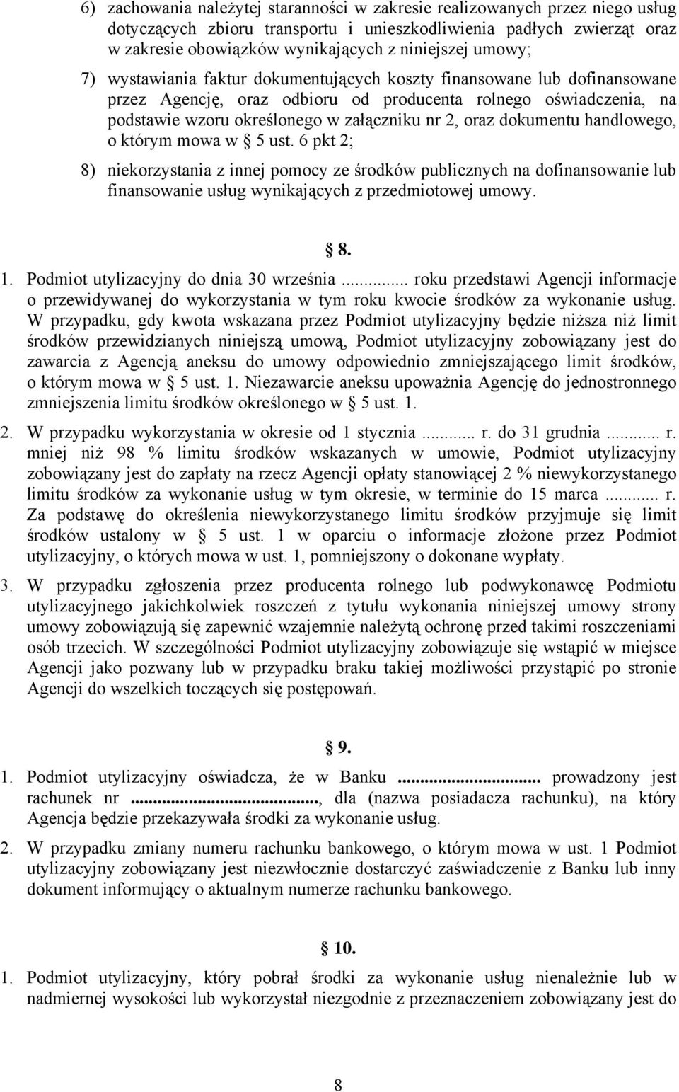 oraz dokumentu handlowego, o którym mowa w 5 ust. 6 pkt 2; 8) niekorzystania z innej pomocy ze środków publicznych na dofinansowanie lub finansowanie usług wynikających z przedmiotowej umowy. 8. 1.