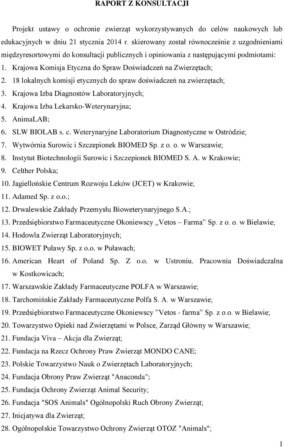 18 lokalnych komisji etycznych do spraw doświadczeń na zwierzętach; 3. Krajowa Izba Diagnostów Laboratoryjnych; 4. Krajowa Izba Lekarsko-Weterynaryjna; 5. AnimaLAB; 6. SLW BIOLAB s. c.