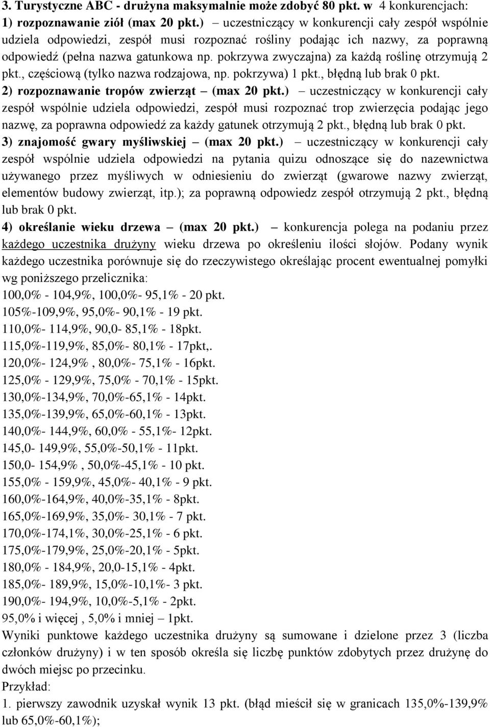 pokrzywa zwyczajna) za każdą roślinę otrzymują 2 pkt., częściową (tylko nazwa rodzajowa, np. pokrzywa) 1 pkt., błędną lub brak 0 pkt. 2) rozpoznawanie tropów zwierząt (max 20 pkt.