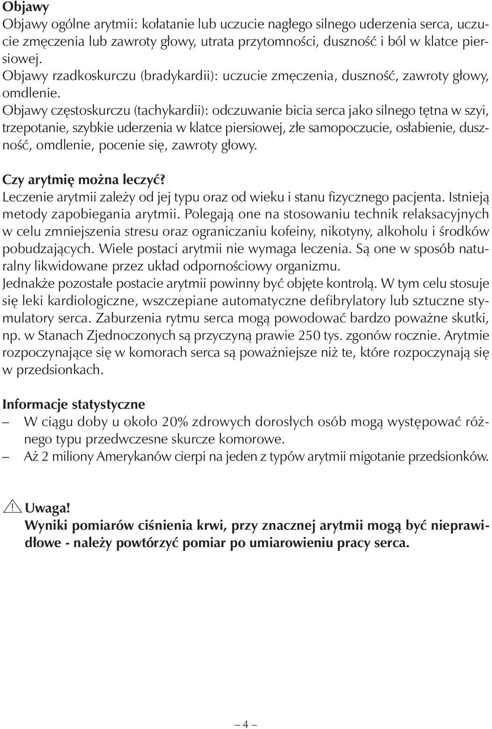 Objawy częstoskurczu (tachykardii): odczuwanie bicia serca jako silnego tętna w szyi, trzepotanie, szybkie uderzenia w klatce piersiowej, złe samopoczucie, osłabienie, duszność, omdlenie, pocenie