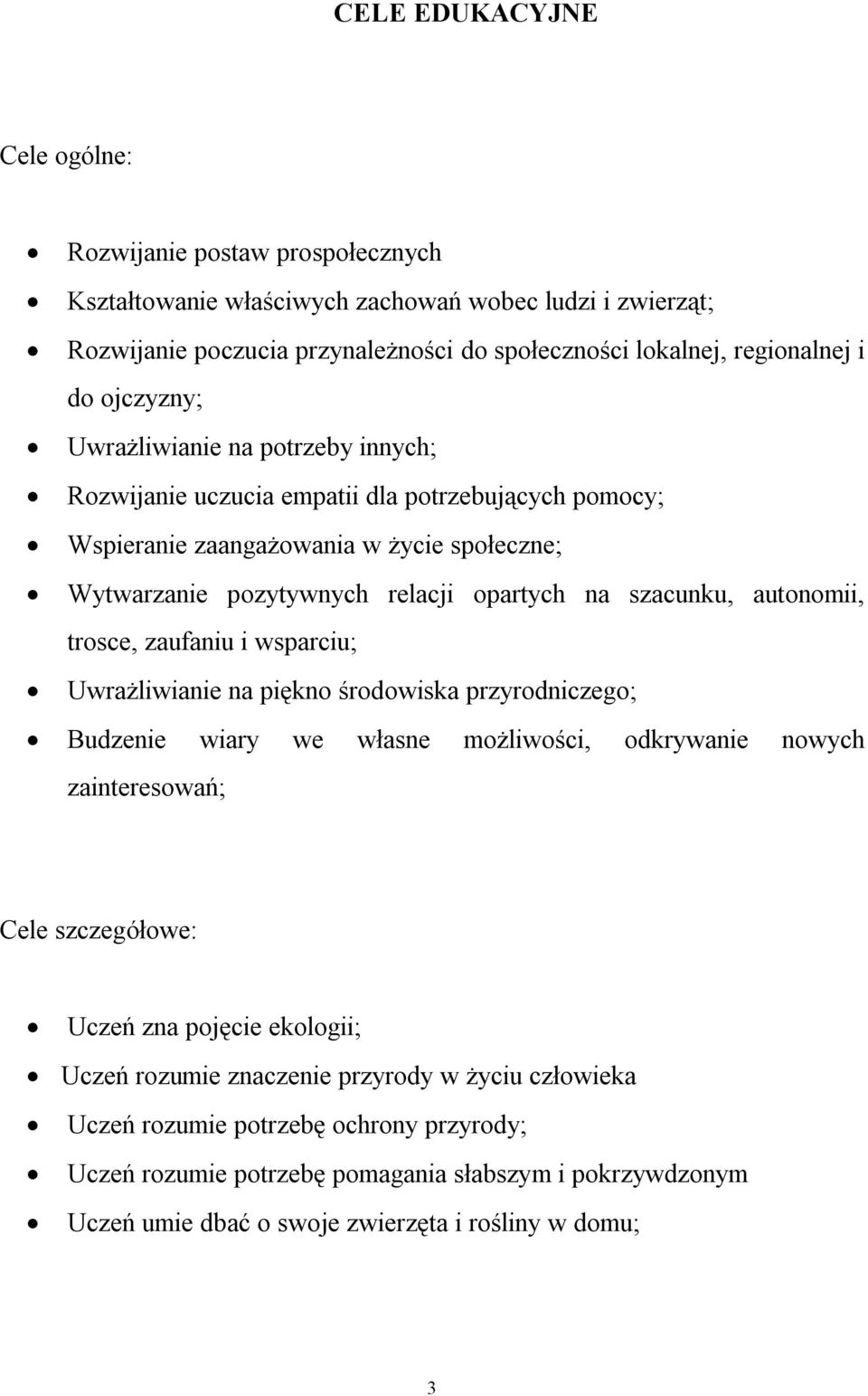 autonomii, trosce, zaufaniu i wsparciu; Uwrażliwianie na piękno środowiska przyrodniczego; Budzenie wiary we własne możliwości, odkrywanie nowych zainteresowań; Cele szczegółowe: Uczeń zna pojęcie