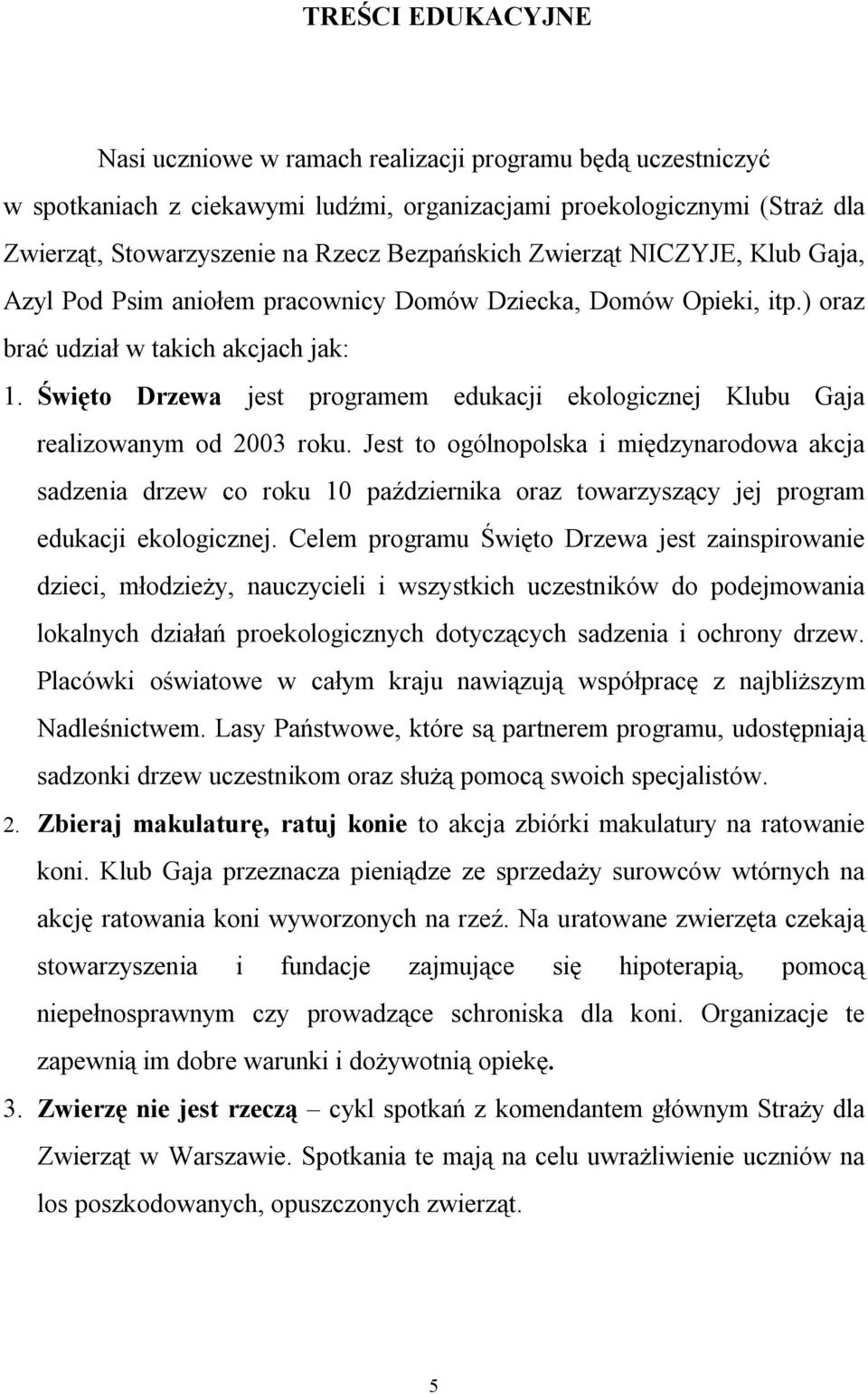 Święto Drzewa jest programem edukacji ekologicznej Klubu Gaja realizowanym od 2003 roku.