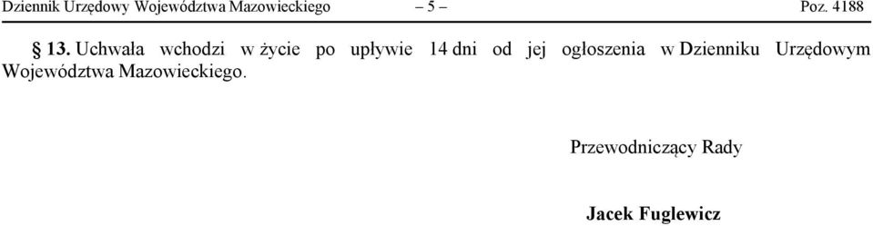 Uchwała wchodzi w życie po upływie 14 dni od jej