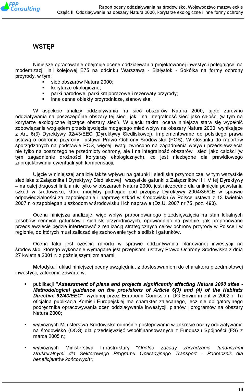 W aspekcie analizy oddziaływania na sieć obszarów Natura 2000, ujęto zarówno oddziaływania na poszczególne obszary tej sieci, jak i na integralność sieci jako całości (w tym na korytarze ekologiczne