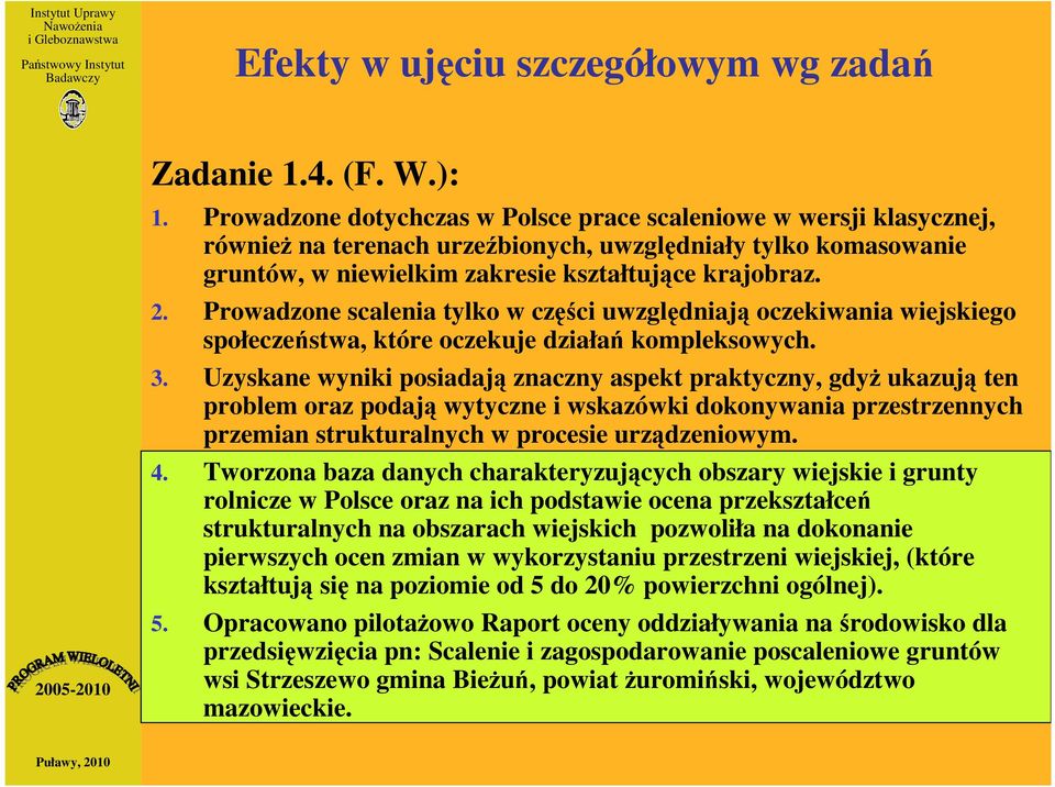 Prowadzone scalenia tylko w części uwzględniają oczekiwania wiejskiego społeczeństwa, które oczekuje działań kompleksowych. 3.