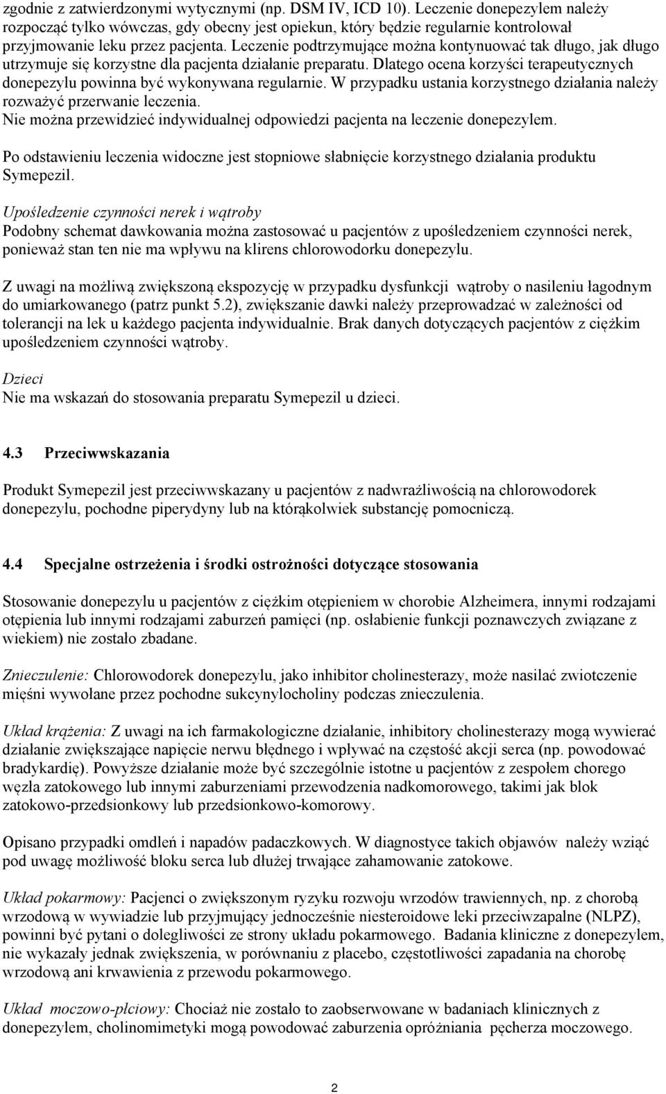 Leczenie podtrzymujące można kontynuować tak długo, jak długo utrzymuje się korzystne dla pacjenta działanie preparatu.