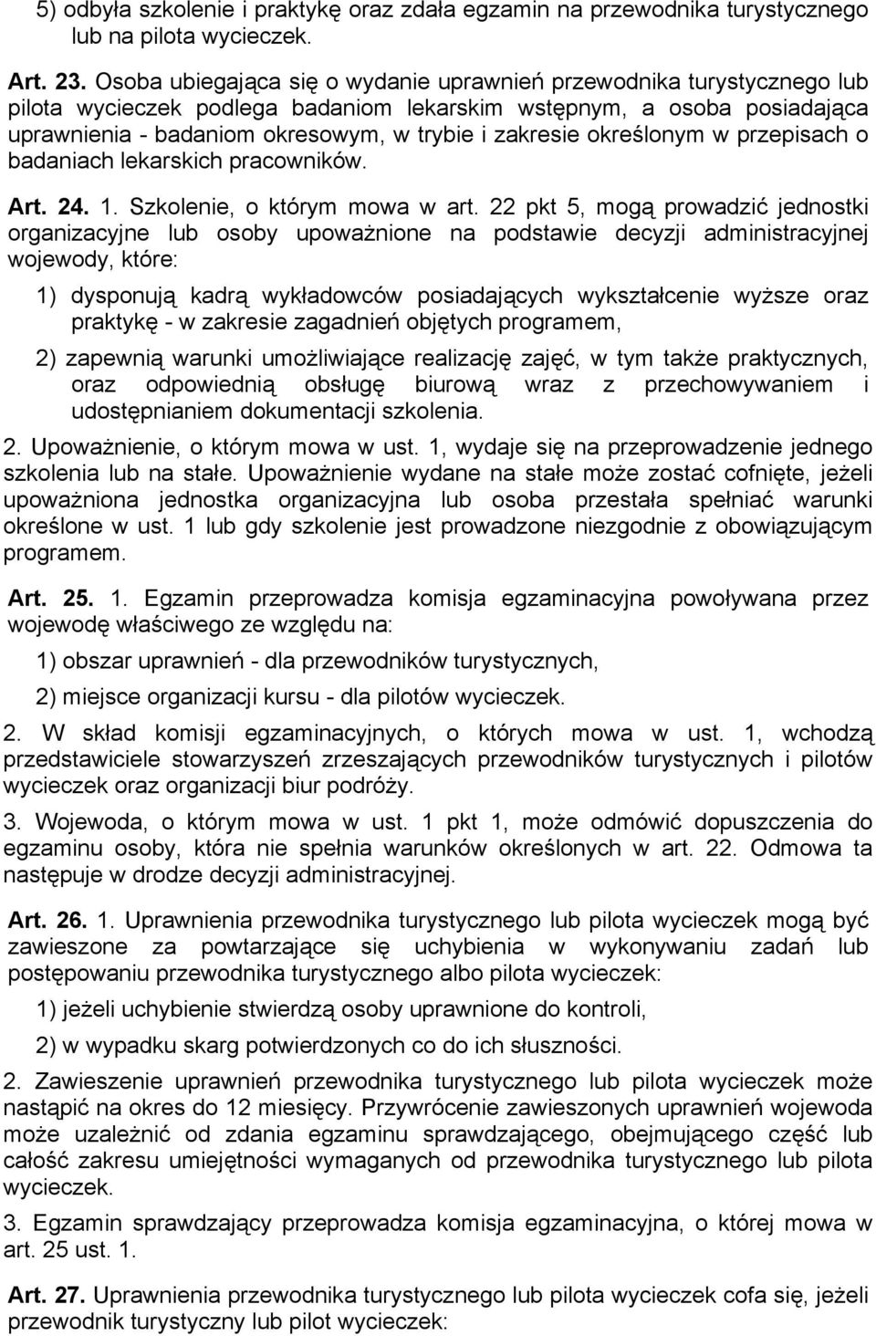 określonym w przepisach o badaniach lekarskich pracowników. Art. 24. 1. Szkolenie, o którym mowa w art.