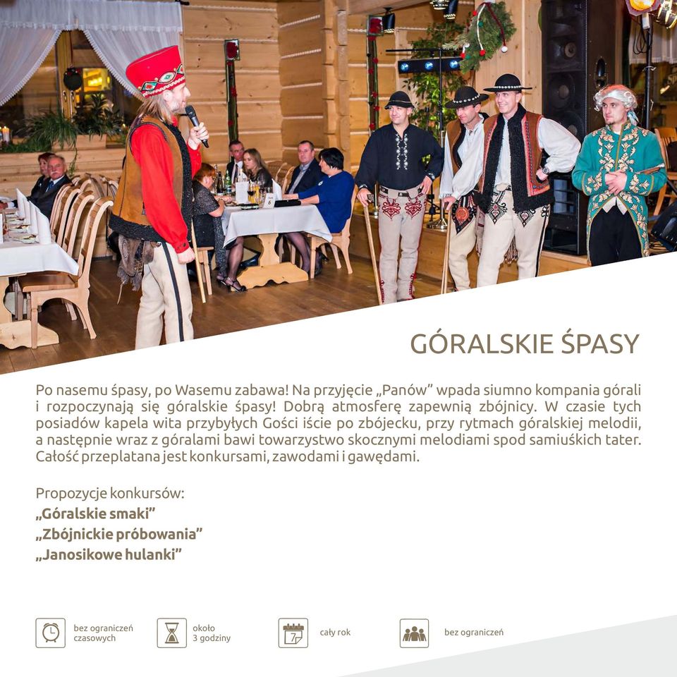 W czasie tych posiadów kapela wita przybyłych Gości iście po zbójecku, przy rytmach góralskiej melodii, a następnie wraz z góralami