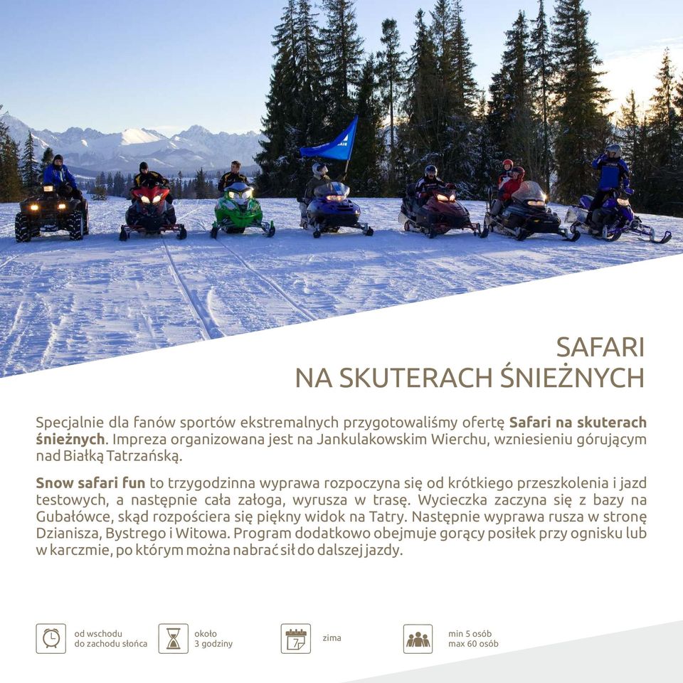 Snow safari fun to trzygodzinna wyprawa rozpoczyna się od krótkiego przeszkolenia i jazd testowych, a następnie cała załoga, wyrusza w trasę.