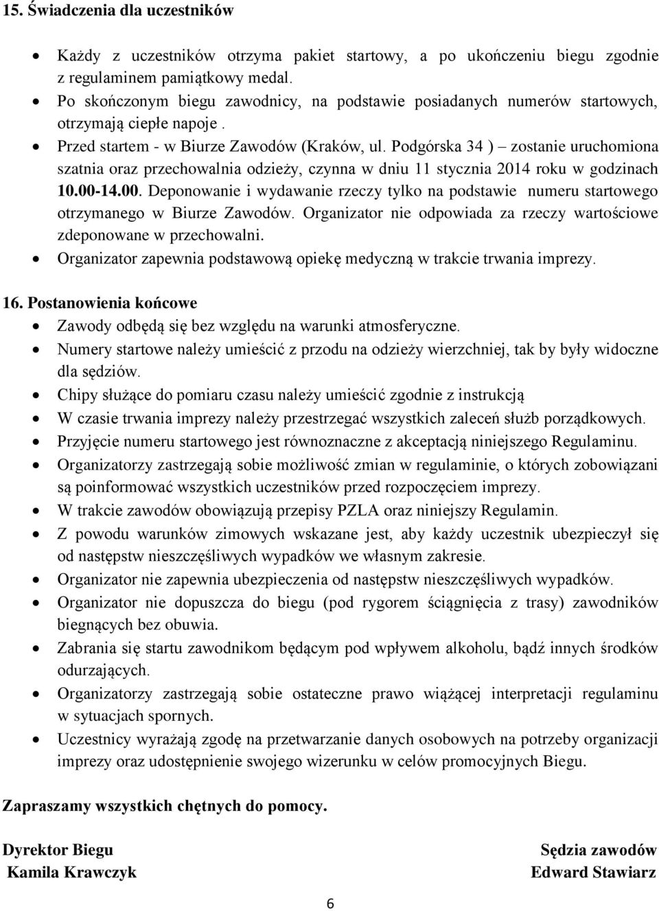 Podgórska 34 ) zostanie uruchomiona szatnia oraz przechowalnia odzieży, czynna w dniu 11 stycznia 2014 roku w godzinach 10.00-