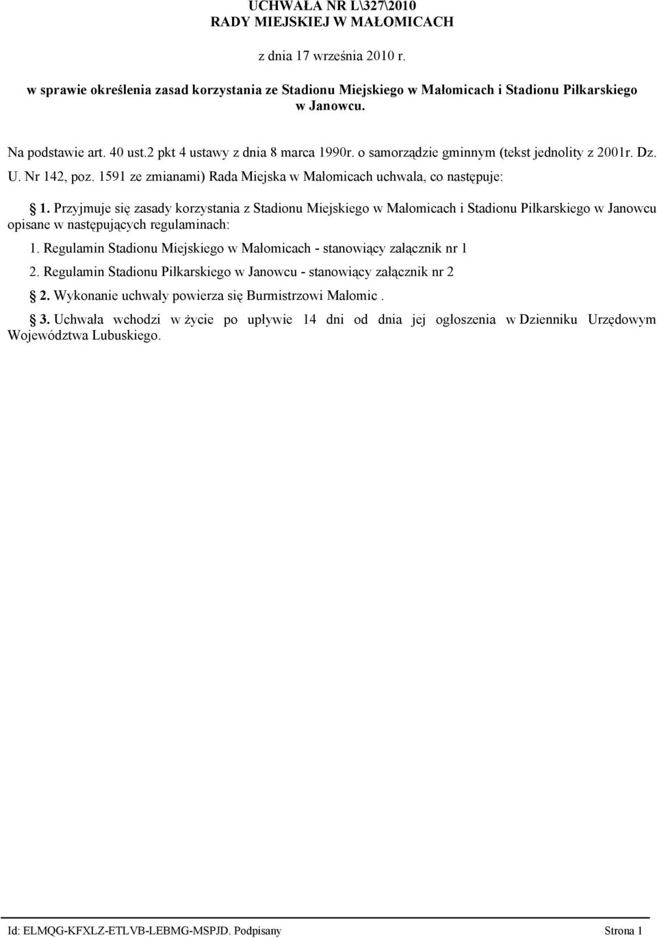 Przyjmuje się zasady korzystania z Stadionu Miejskiego w Małomicach i Stadionu Piłkarskiego w Janowcu opisane w następujących regulaminach: 1.