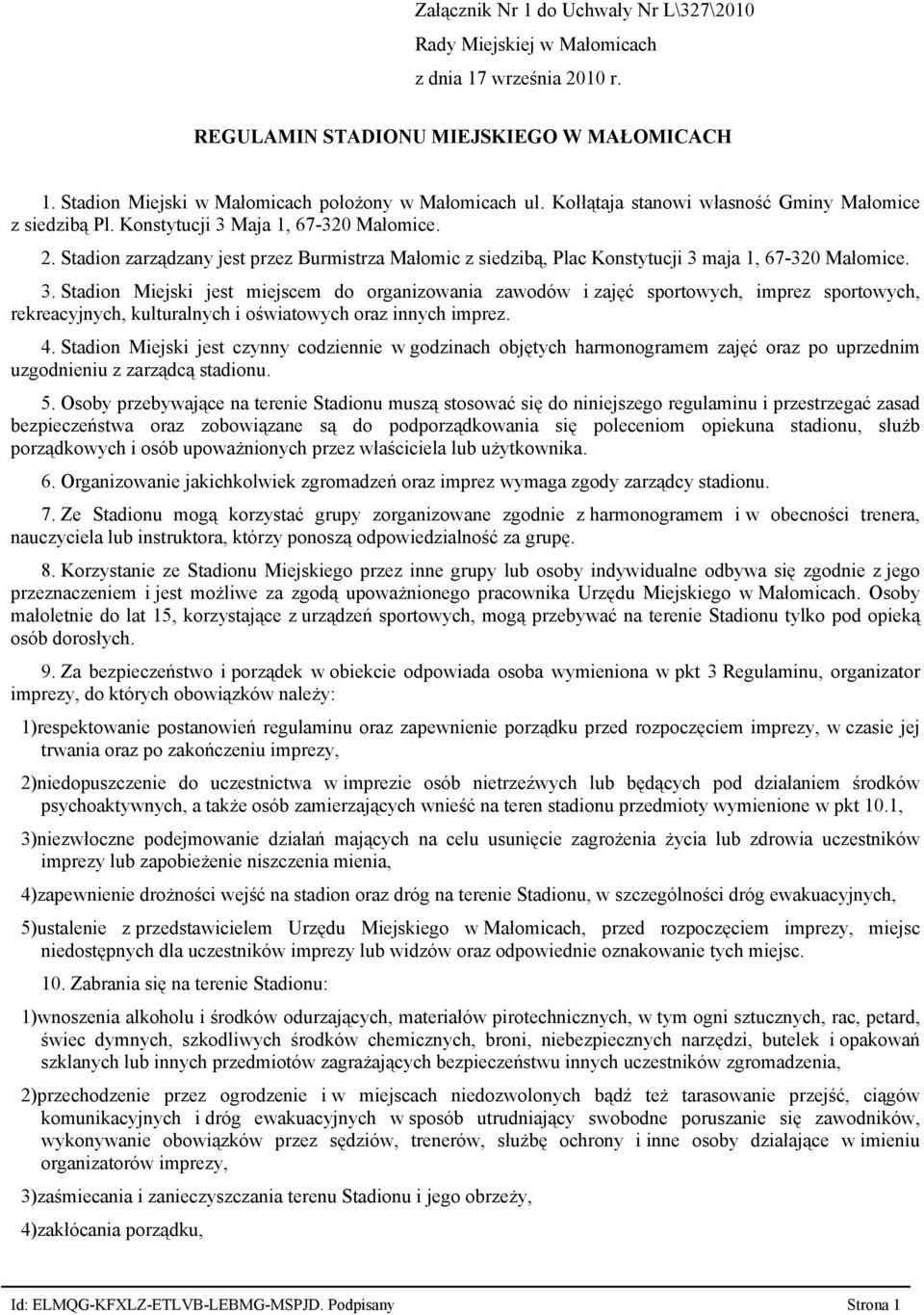 Stadion zarządzany jest przez Burmistrza Małomic z siedzibą, Plac Konstytucji 3 