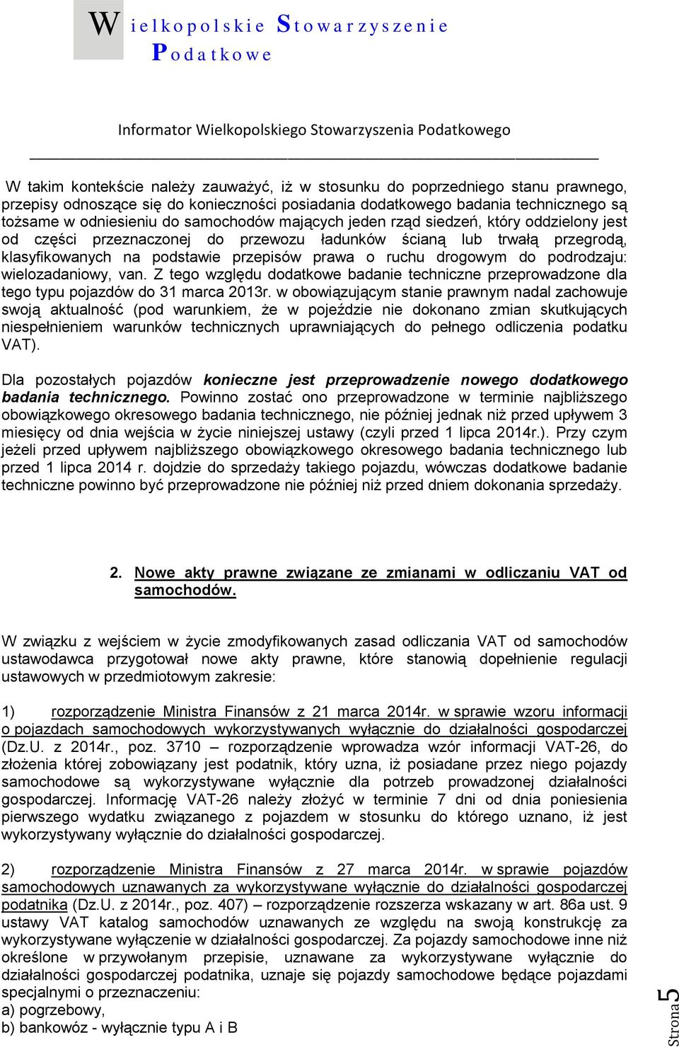 do podrodzaju: wielozadaniowy, van. Z tego względu dodatkowe badanie techniczne przeprowadzone dla tego typu pojazdów do 31 marca 2013r.