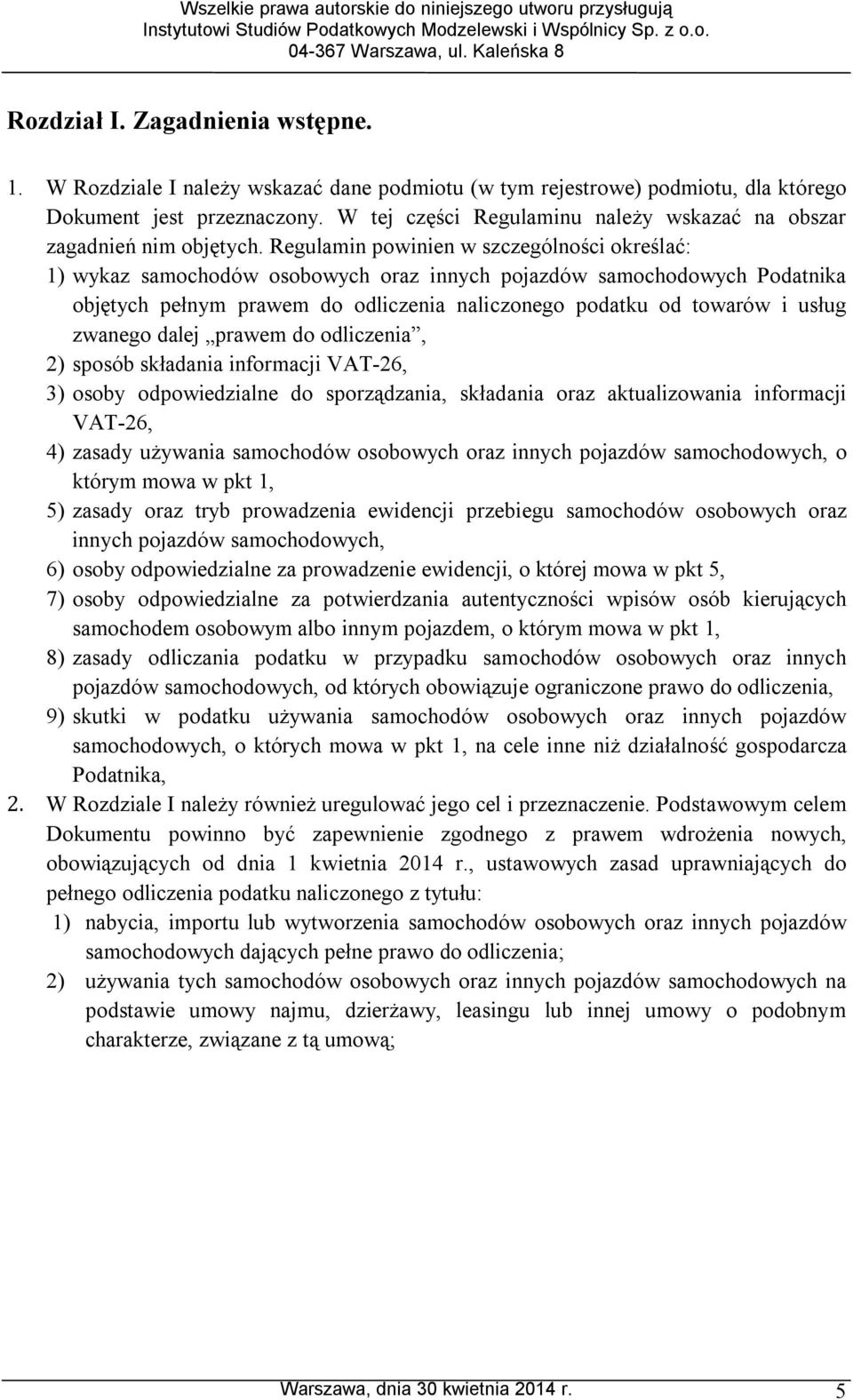 Regulamin powinien w szczególności określać: 1) wykaz samochodów osobowych oraz innych pojazdów samochodowych Podatnika objętych pełnym prawem do odliczenia naliczonego podatku od towarów i usług