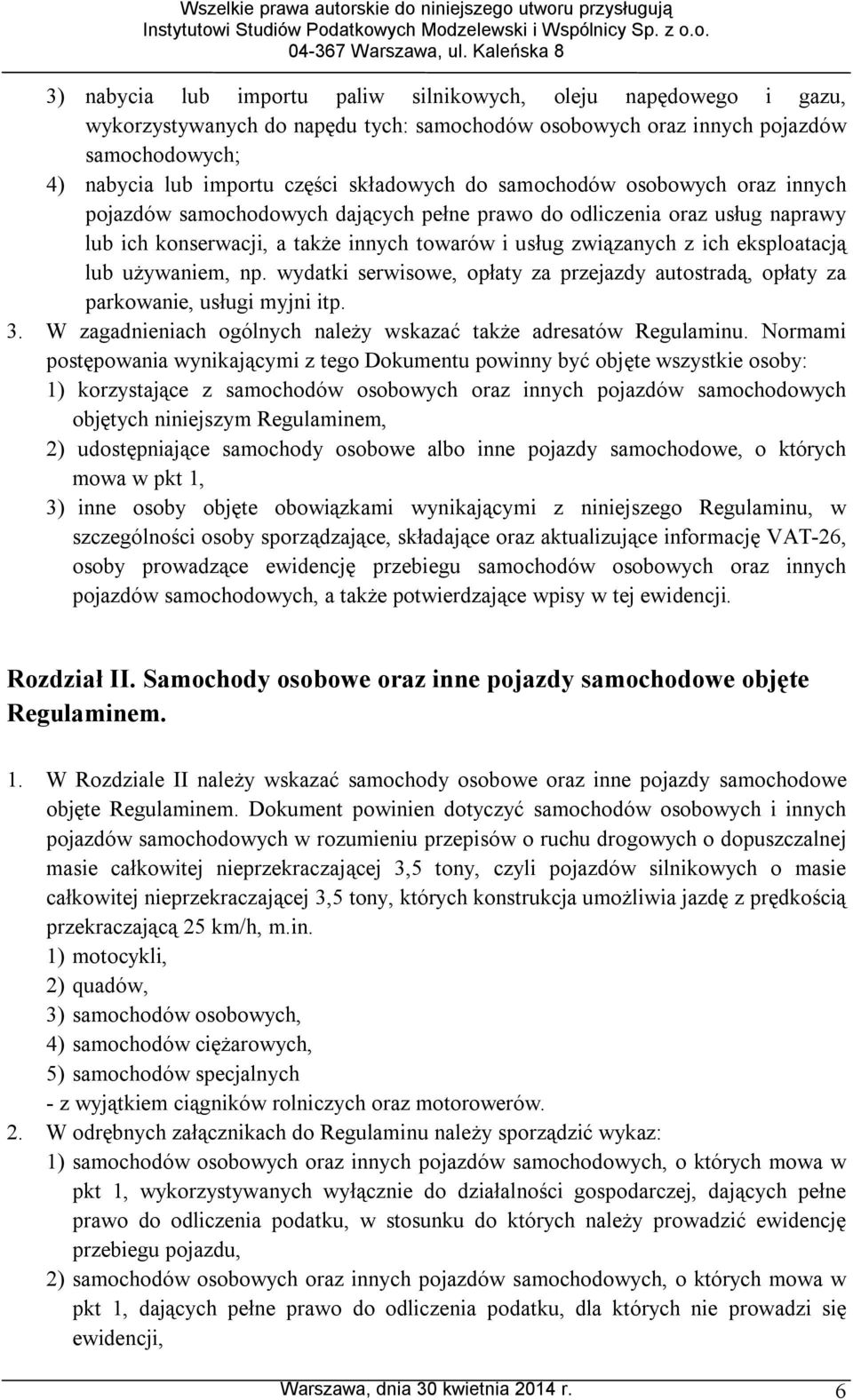 używaniem, np. wydatki serwisowe, opłaty za przejazdy autostradą, opłaty za parkowanie, usługi myjni itp. 3. W zagadnieniach ogólnych należy wskazać także adresatów Regulaminu.