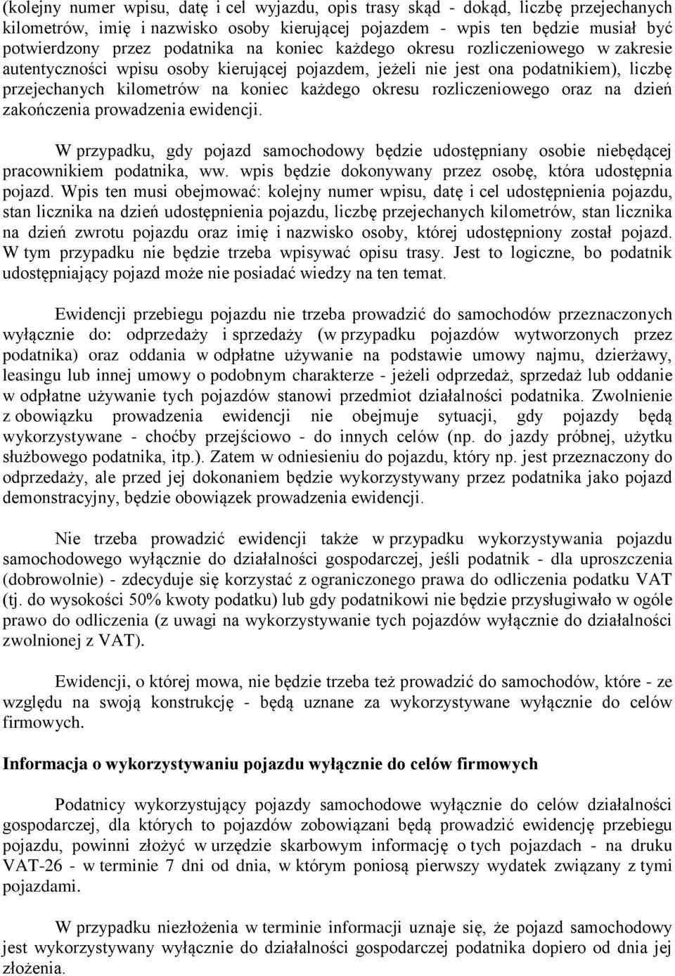 rozliczeniowego oraz na dzień zakończenia prowadzenia ewidencji. W przypadku, gdy pojazd samochodowy będzie udostępniany osobie niebędącej pracownikiem podatnika, ww.