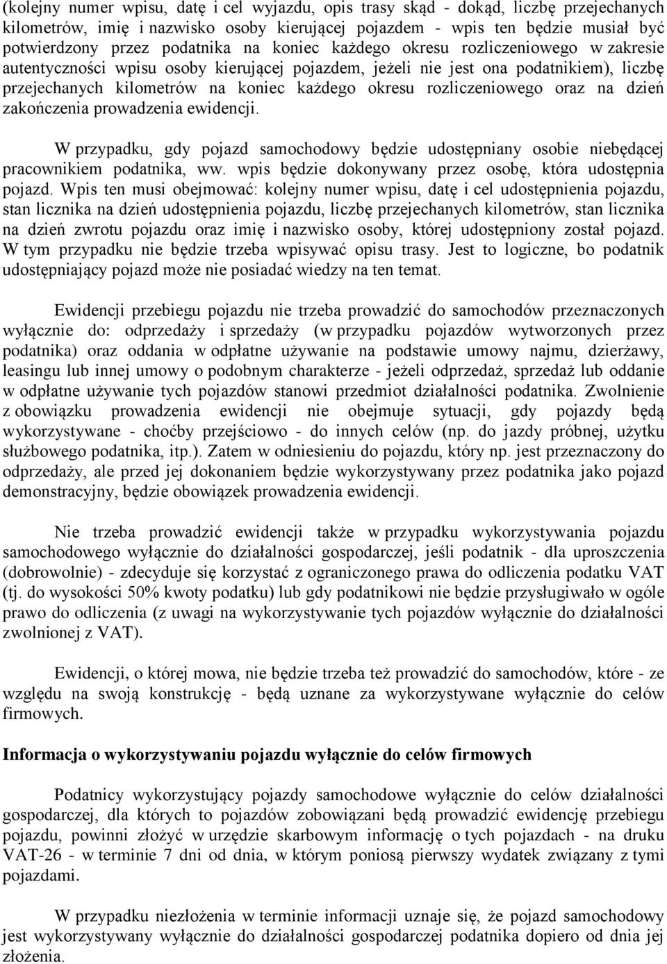 rozliczeniowego oraz na dzień zakończenia prowadzenia ewidencji. W przypadku, gdy pojazd samochodowy będzie udostępniany osobie niebędącej pracownikiem podatnika, ww.