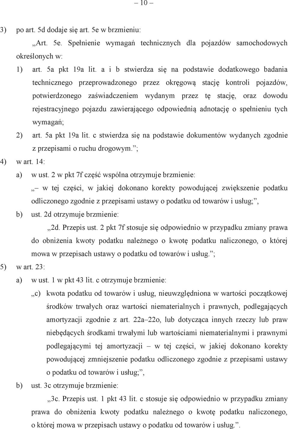 pojazdu zawierajcego odpowiedni adnotacj o spełnieniu tych wymaga; 2) art. 5a pkt 19a lit. c stwierdza si na podstawie dokumentów wydanych zgodnie z przepisami o ruchu drogowym. ; 4) w art.