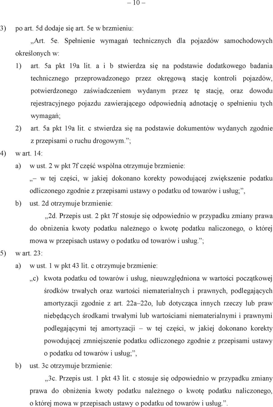 pojazdu zawierajcego odpowiedni adnotacj o spełnieniu tych wymaga; 2) art. 5a pkt 19a lit. c stwierdza si na podstawie dokumentów wydanych zgodnie z przepisami o ruchu drogowym. ; 4) w art.