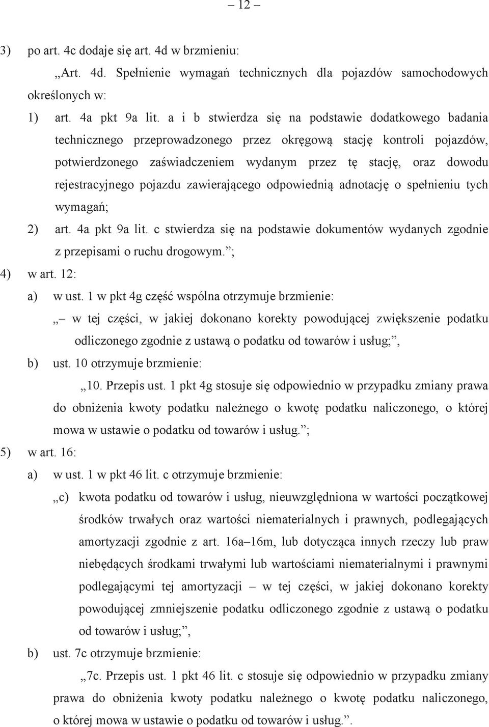 pojazdu zawierajcego odpowiedni adnotacj o spełnieniu tych wymaga; 2) art. 4a pkt 9a lit. c stwierdza si na podstawie dokumentów wydanych zgodnie z przepisami o ruchu drogowym. ; 4) w art.