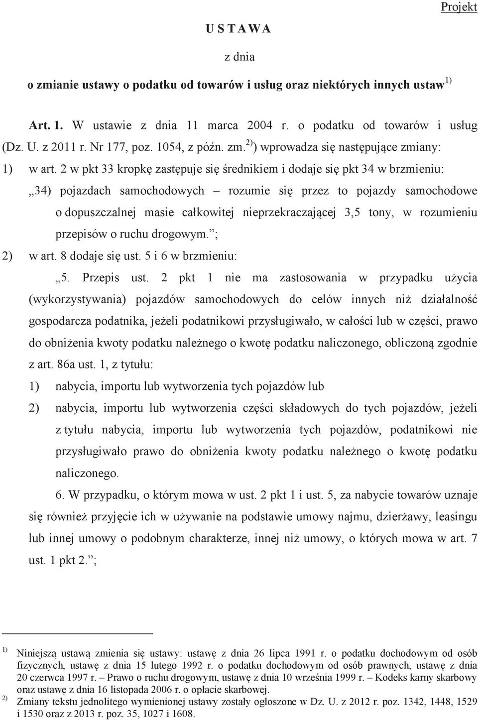 2 w pkt 33 kropk zastpuje sirednikiem i dodaje si pkt 34 w brzmieniu: 34) pojazdach samochodowych rozumie si przez to pojazdy samochodowe o dopuszczalnej masie całkowitej nieprzekraczajcej 3,5 tony,