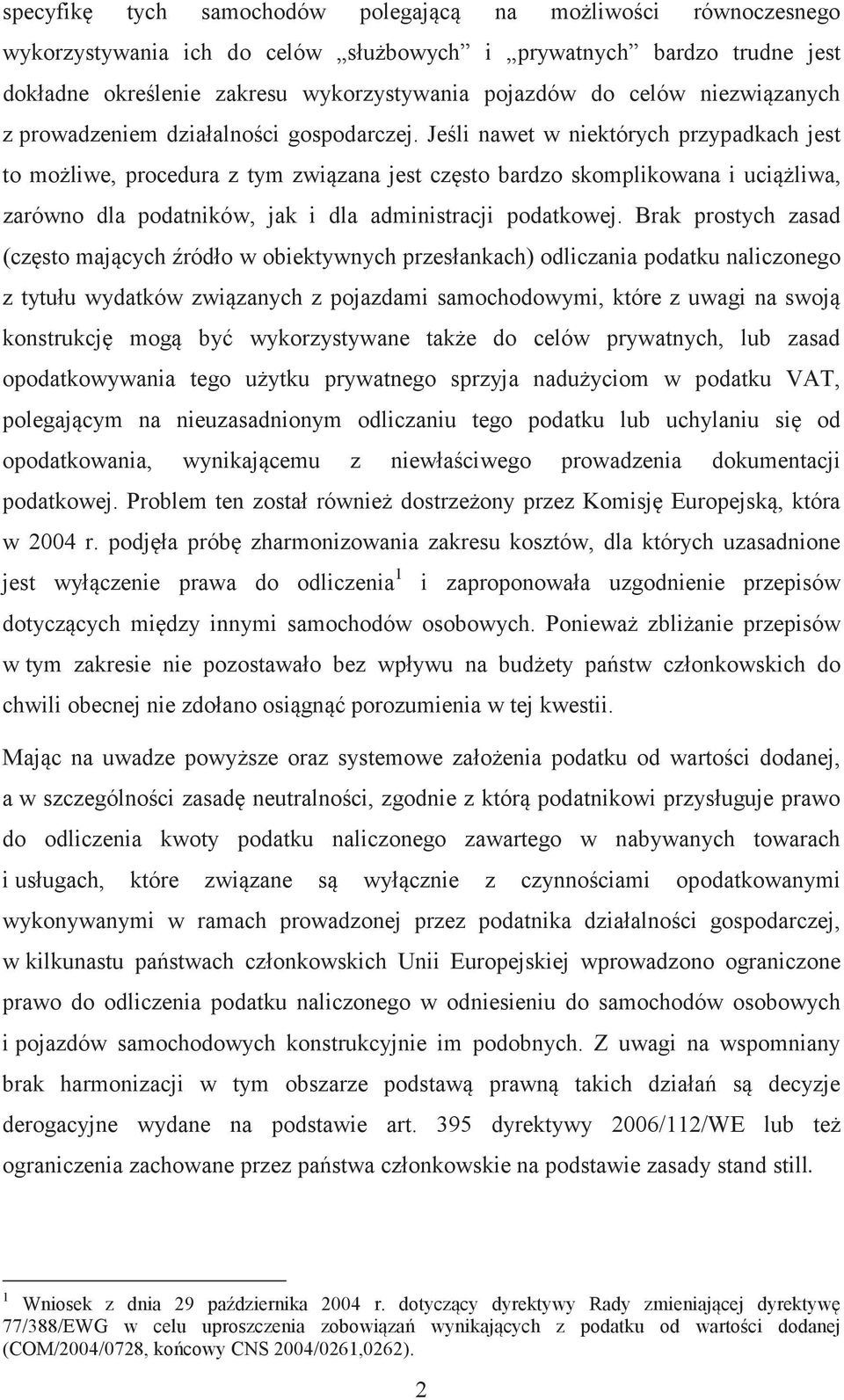 Jeli nawet w niektórych przypadkach jest to moliwe, procedura z tym zwizana jest czsto bardzo skomplikowana i uciliwa, zarówno dla podatników, jak i dla administracji podatkowej.