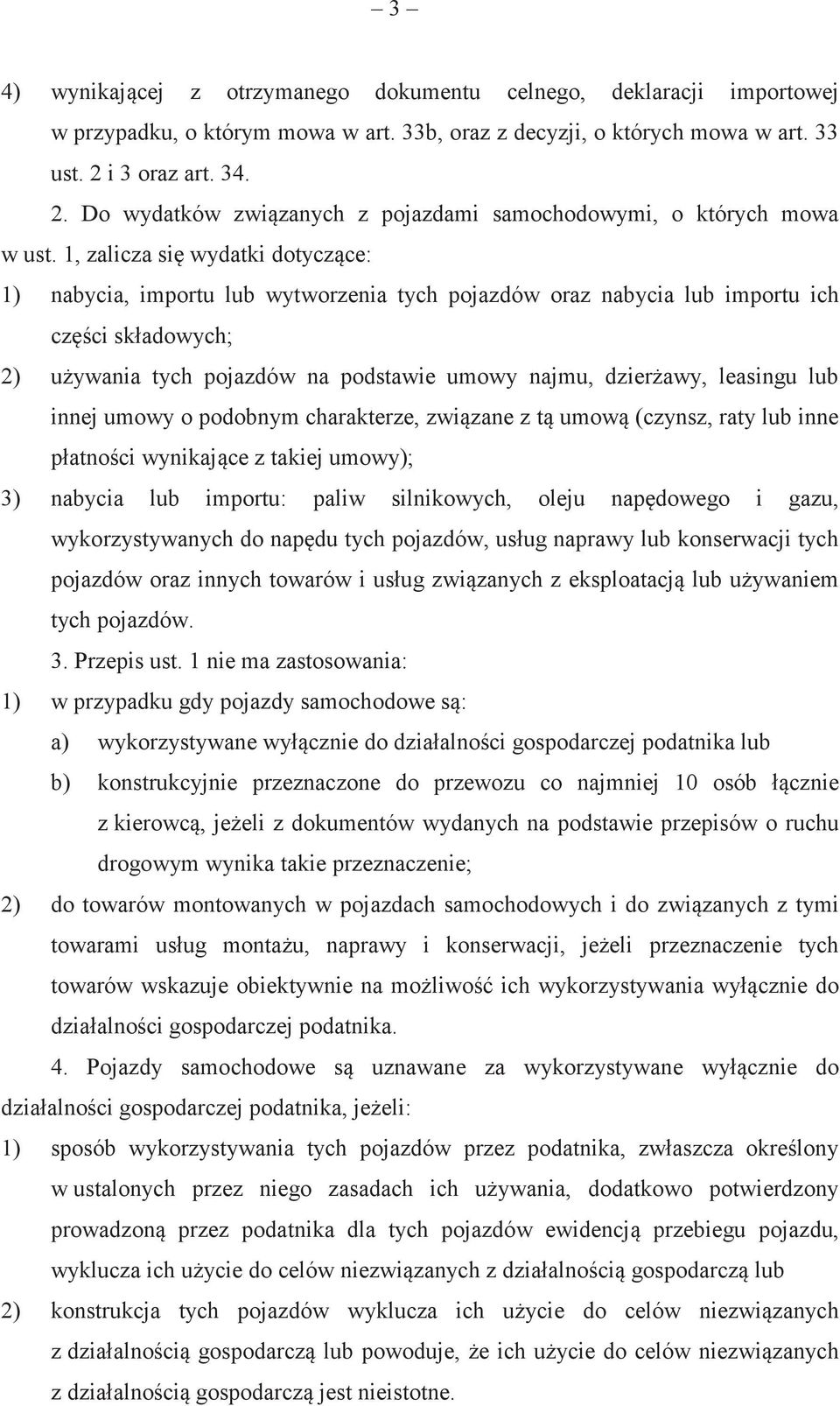 1, zalicza si wydatki dotyczce: 1) nabycia, importu lub wytworzenia tych pojazdów oraz nabycia lub importu ich czci składowych; 2) uywania tych pojazdów na podstawie umowy najmu, dzierawy, leasingu