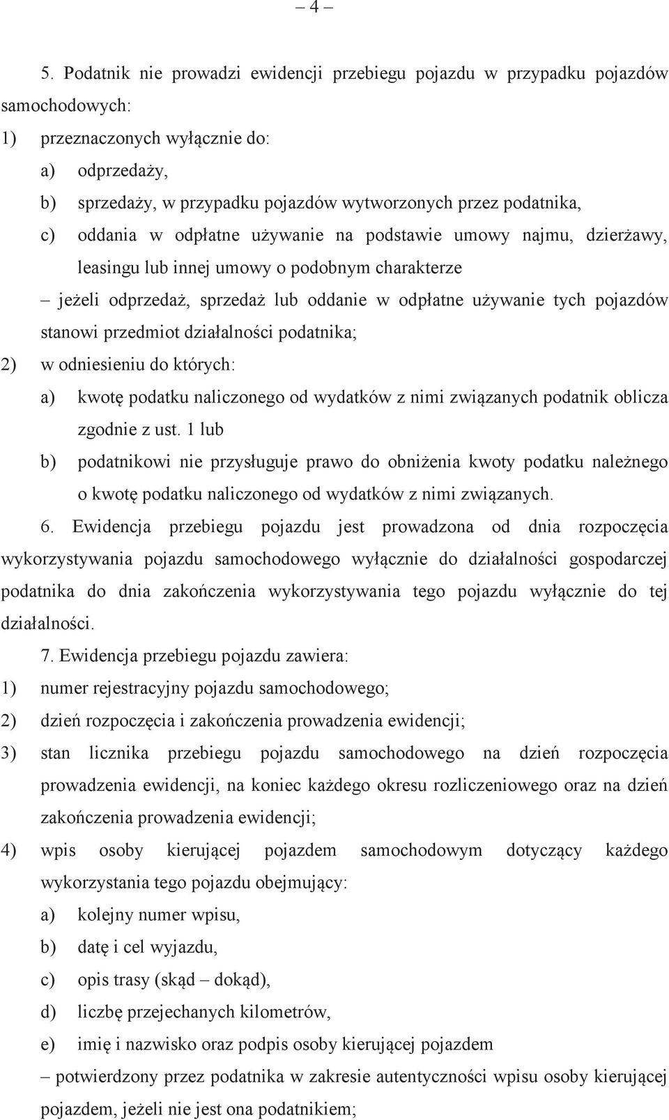 przedmiot działalnoci podatnika; 2) w odniesieniu do których: a) kwot podatku naliczonego od wydatków z nimi zwizanych podatnik oblicza zgodnie z ust.