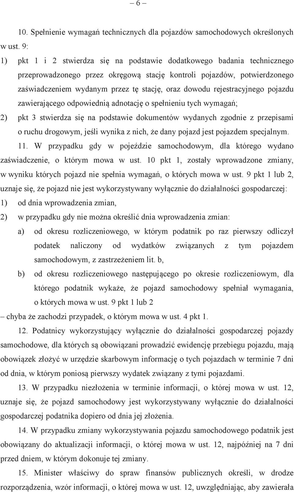 rejestracyjnego pojazdu zawierajcego odpowiedni adnotacj o spełnieniu tych wymaga; 2) pkt 3 stwierdza si na podstawie dokumentów wydanych zgodnie z przepisami o ruchu drogowym, jeli wynika z nich, e