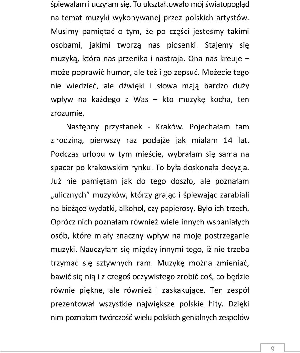 Możecie tego nie wiedzieć, ale dźwięki i słowa mają bardzo duży wpływ na każdego z Was kto muzykę kocha, ten zrozumie. Następny przystanek - Kraków.