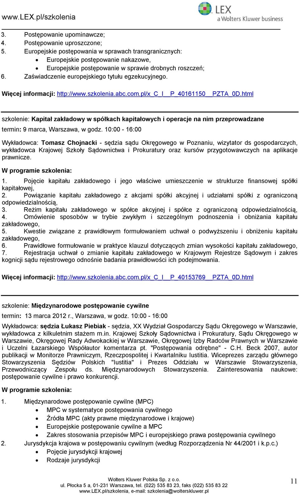 Więcej infrmacji: http://www.szklenia.abc.cm.pl/x_c_i P_40161150 PZTA_0D.html szklenie: Kapitał zakładwy w spółkach kapitałwych i peracje na nim przeprwadzane termin: 9 marca, Warszawa, w gdz.