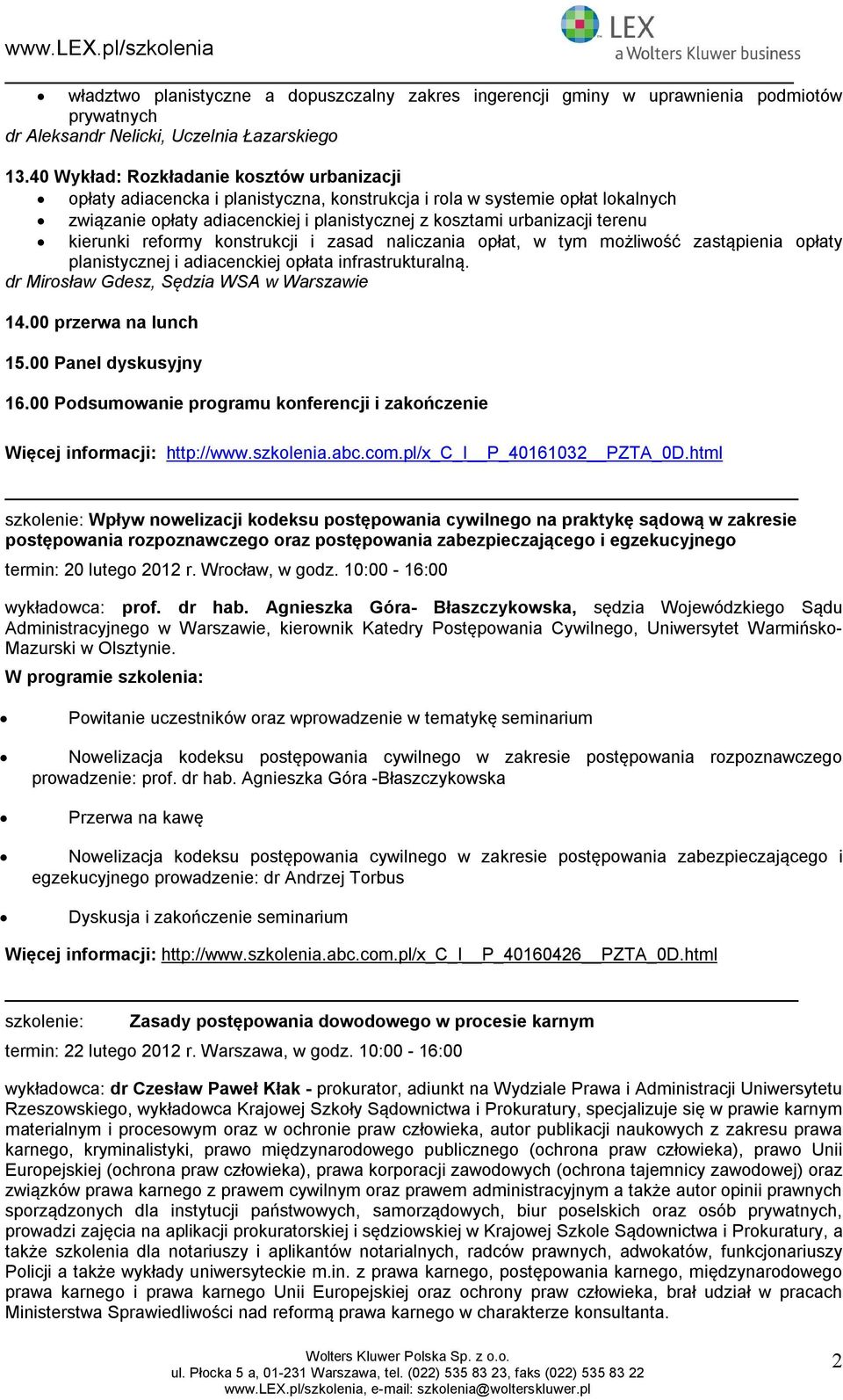 refrmy knstrukcji i zasad naliczania płat, w tym mżliwść zastąpienia płaty planistycznej i adiacenckiej płata infrastrukturalną. dr Mirsław Gdesz, Sędzia WSA w Warszawie 14.00 przerwa na lunch 15.