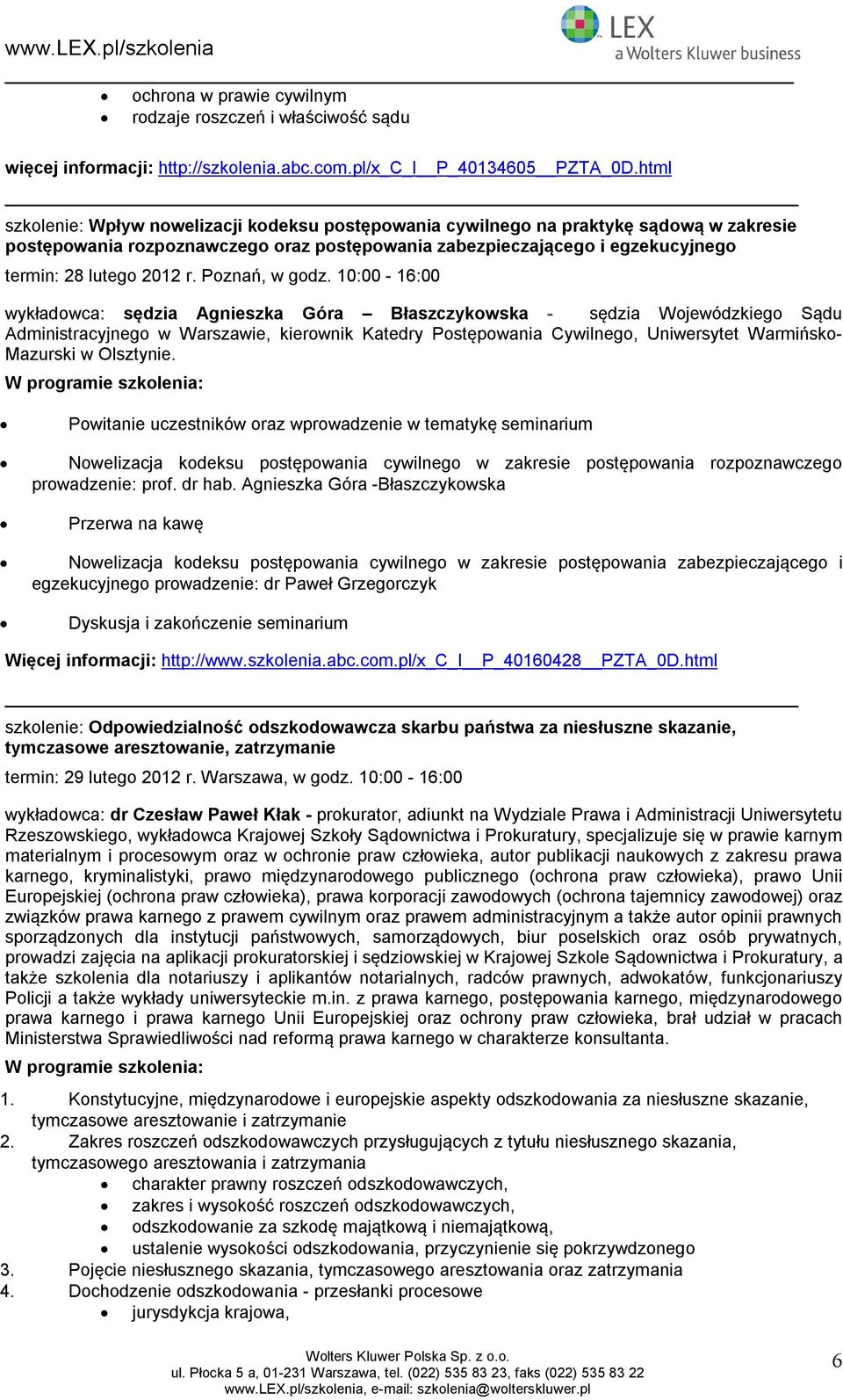 10:00-16:00 wykładwca: sędzia Agnieszka Góra Błaszczykwska - sędzia Wjewódzkieg Sądu Administracyjneg w Warszawie, kierwnik Katedry Pstępwania Cywilneg, Uniwersytet Warmińsk- Mazurski w Olsztynie.
