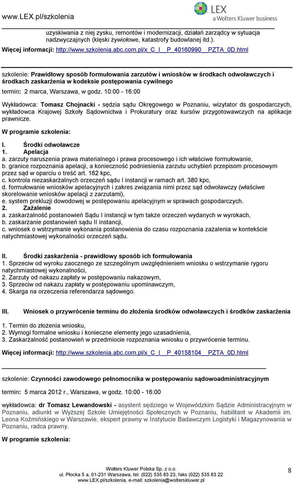 10:00-16:00 Wykładwca: Tmasz Chjnacki - sędzia sądu Okręgweg w Pznaniu, wizytatr ds gspdarczych, wykładwca Krajwej Szkły Sądwnictwa i Prkuratury raz kursów przygtwawczych na aplikacje prawnicze.