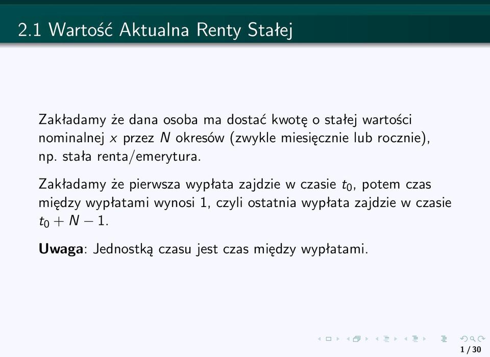 Zakładamy że pierwsza wypłata zajdzie w czasie t 0, potem czas między wypłatami wynosi 1,