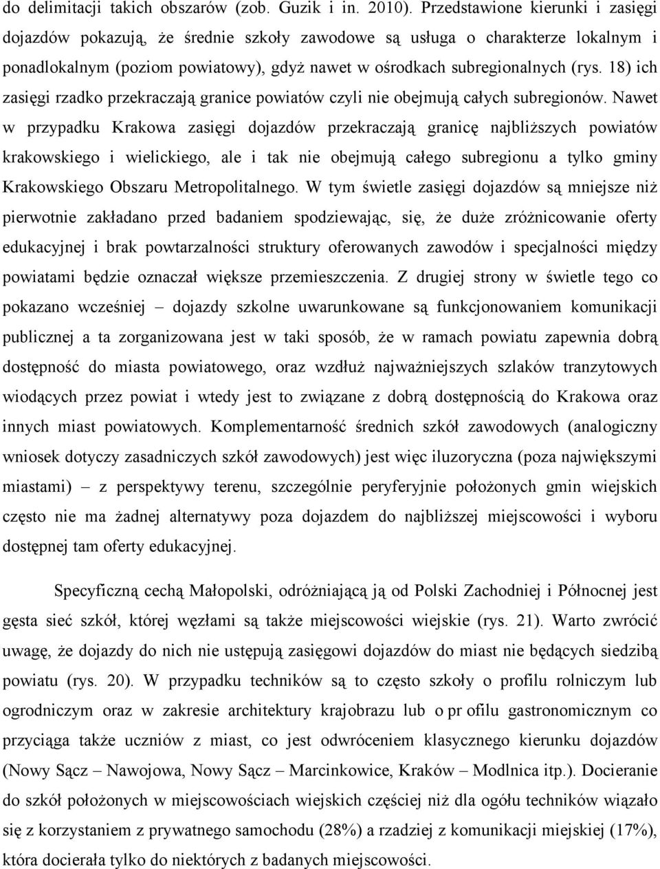18) ich zasięgi rzadko przekraczają granice powiatów czyli nie obejmują całych subregionów.