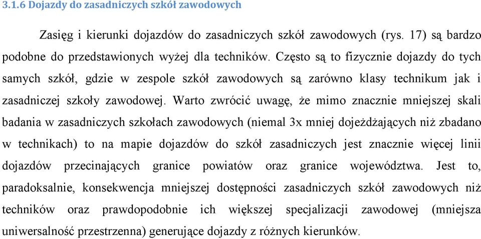 Warto zwrócić uwagę, że mimo znacznie mniejszej skali badania w zasadniczych szkołach zawodowych (niemal 3x mniej dojeżdżających niż zbadano w technikach) to na mapie dojazdów do szkół zasadniczych