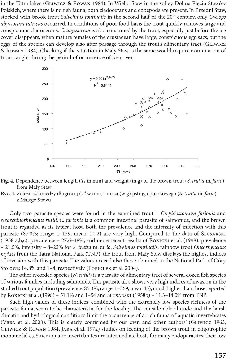 In conditions of poor food basis the trout quickly removes large and conspicuous cladocerans. C.