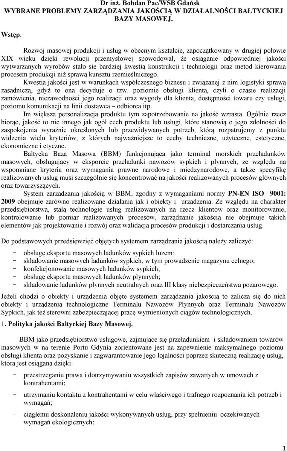 się bardziej kwestią konstrukcji i technologii oraz metod kierowania procesem produkcji niż sprawą kunsztu rzemieślniczego.