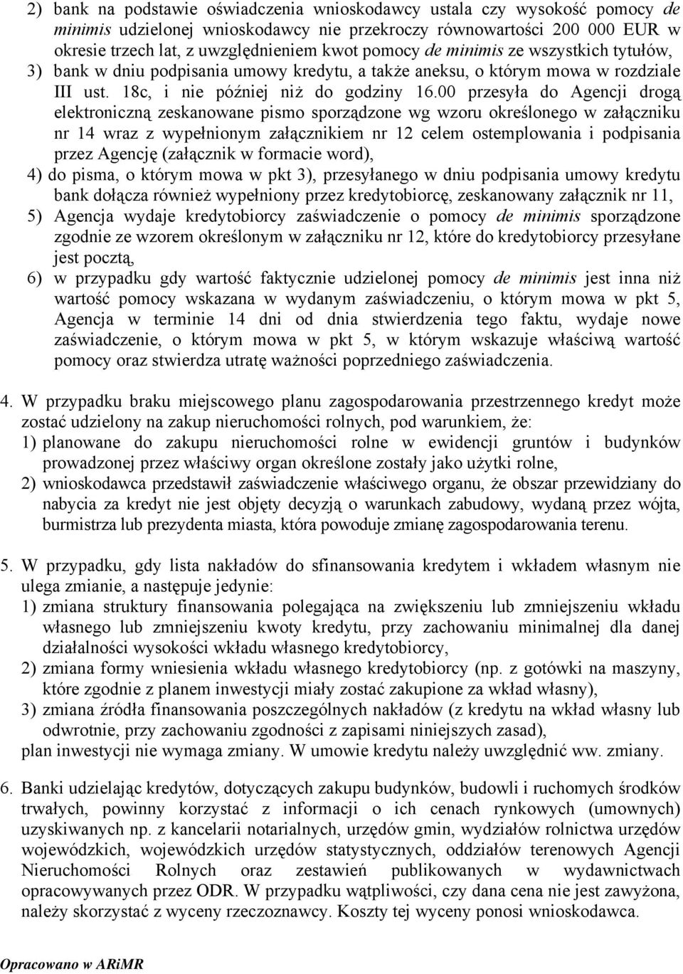 00 przesyła do Agencji drogą elektroniczną zeskanowane pismo sporządzone wg wzoru określonego w załączniku nr 14 wraz z wypełnionym załącznikiem nr 12 celem ostemplowania i podpisania przez Agencję