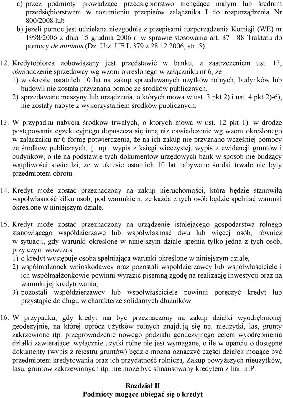 Kredytobiorca zobowiązany jest przedstawić w banku, z zastrzeżeniem ust.