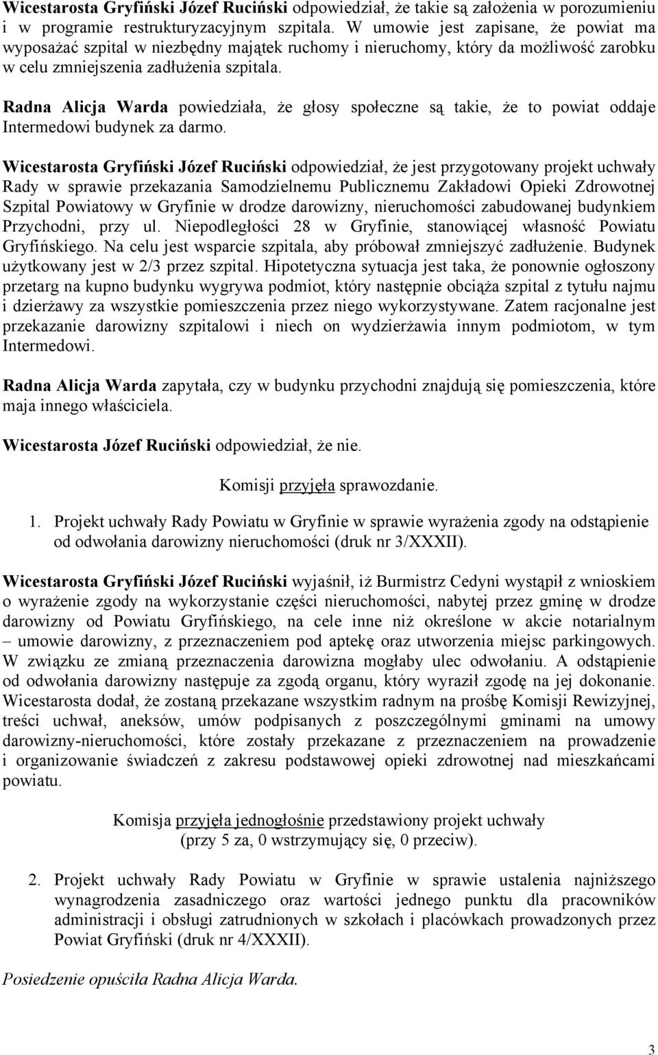Radna Alicja Warda powiedziała, że głosy społeczne są takie, że to powiat oddaje Intermedowi budynek za darmo.