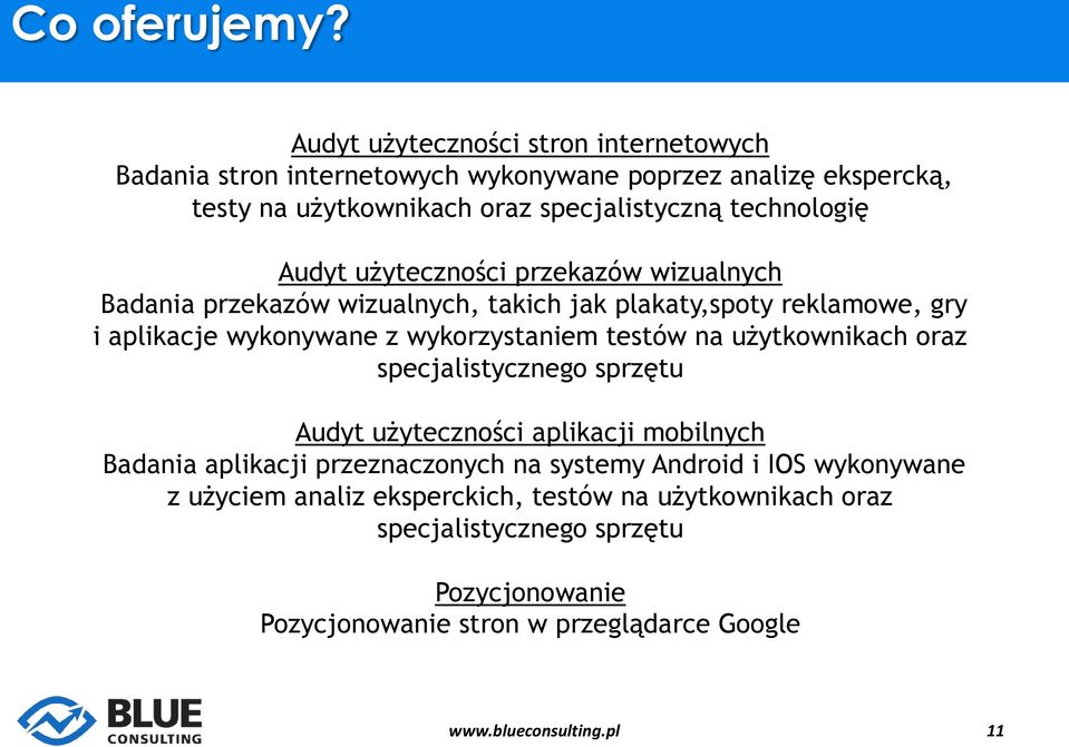 technologię Audyt użyteczności przekazów wizualnych Badania przekazów wizualnych, takich jak plakaty,spoty reklamowe, gry i aplikacje wykonywane z