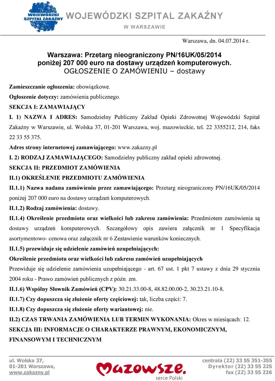 1) NAZWA I ADRES: Samodzielny Publiczny Zakład Opieki Zdrowotnej Wojewódzki Szpital Zakaźny w Warszawie, ul. Wolska 37, 01-201 Warszawa, woj. mazowieckie, tel. 22 3355212, 214, faks 22 33 55 375.