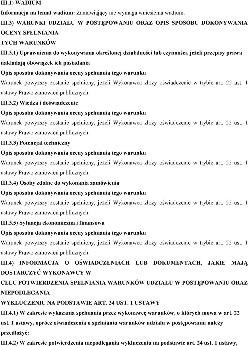 1) Uprawnienia do wykonywania określonej działalności lub czynności, jeżeli przepisy prawa nakładają obowiązek ich posiadania III.3.2) Wiedza i doświadczenie III.3.3) Potencjał techniczny III.3.4) Osoby zdolne do wykonania zamówienia III.