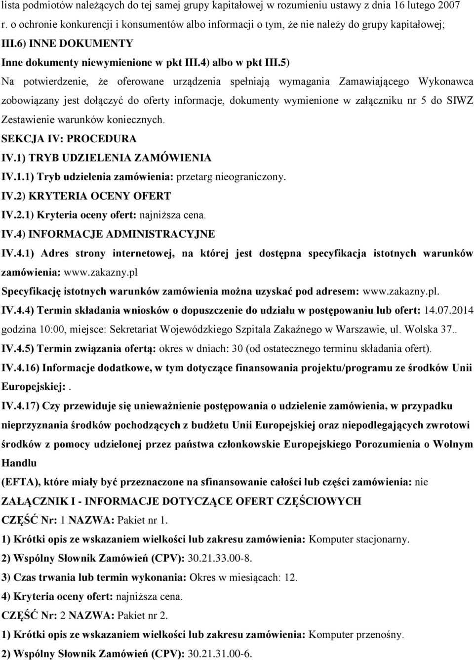 5) Na potwierdzenie, że oferowane urządzenia spełniają wymagania Zamawiającego Wykonawca zobowiązany jest dołączyć do oferty informacje, dokumenty wymienione w załączniku nr 5 do SIWZ Zestawienie