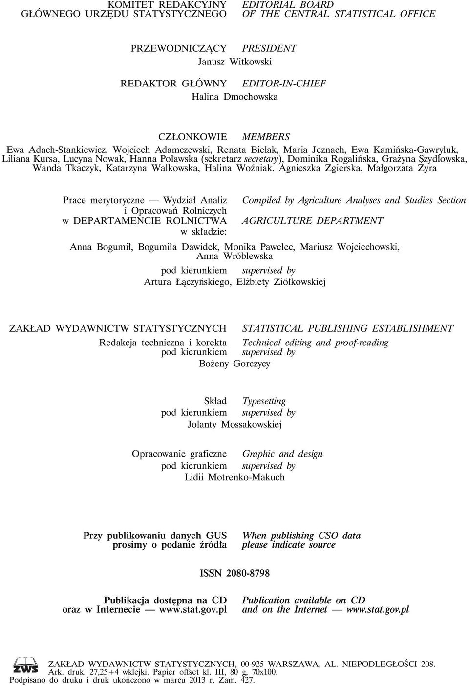 Rogalińska, Grażyna Szydłowska, Wanda Tkaczyk, Katarzyna Walkowska, Halina Woźniak, Agnieszka Zgierska, Małgorzata Żyra Prace merytoryczne Wydział Analiz Compiled by Agriculture Analyses and Studies