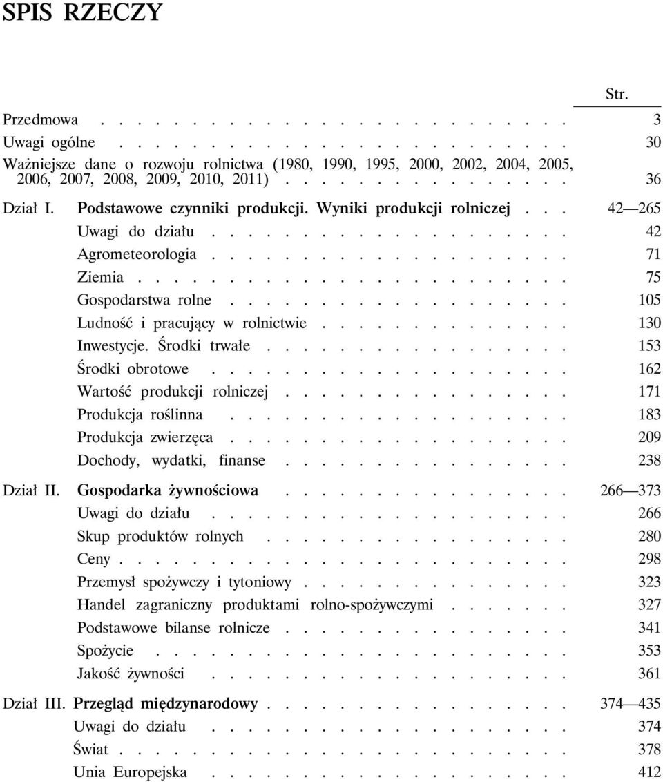 ....................... 75 Gospodarstwa rolne................... 105 Ludność i pracujący w rolnictwie.............. 130 Inwestycje. Środki trwałe................. 153 Środki obrotowe.